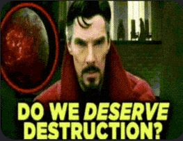 Do We Deserve Destruction Meme GIF