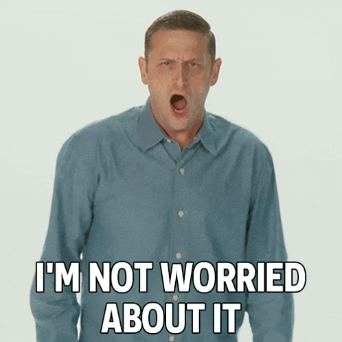 I'M Not Worried About It Tim Robinson GIF