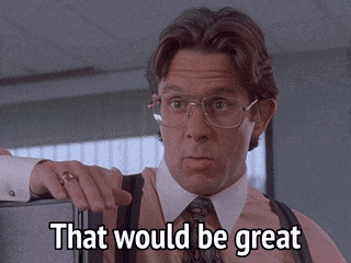 That Would Be Great Office Space GIF