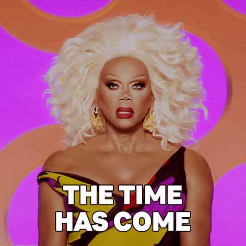 The Time Has Come Rupaul GIF