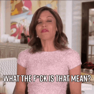 What The Fuck Is That Mean Real Housewives Of New York GIF