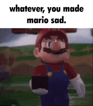 Whatever You Made Mario Sad Sad Mario GIF
