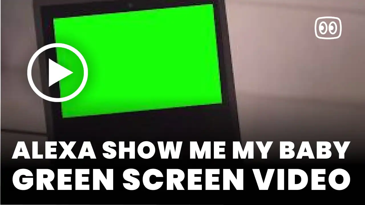 Alexa show me my baby Green Screen