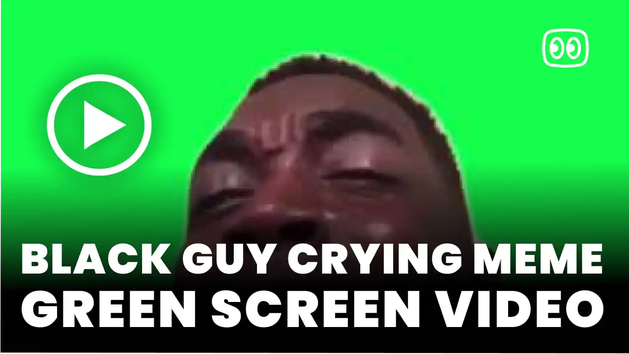 Black guy crying meme video Green Screen