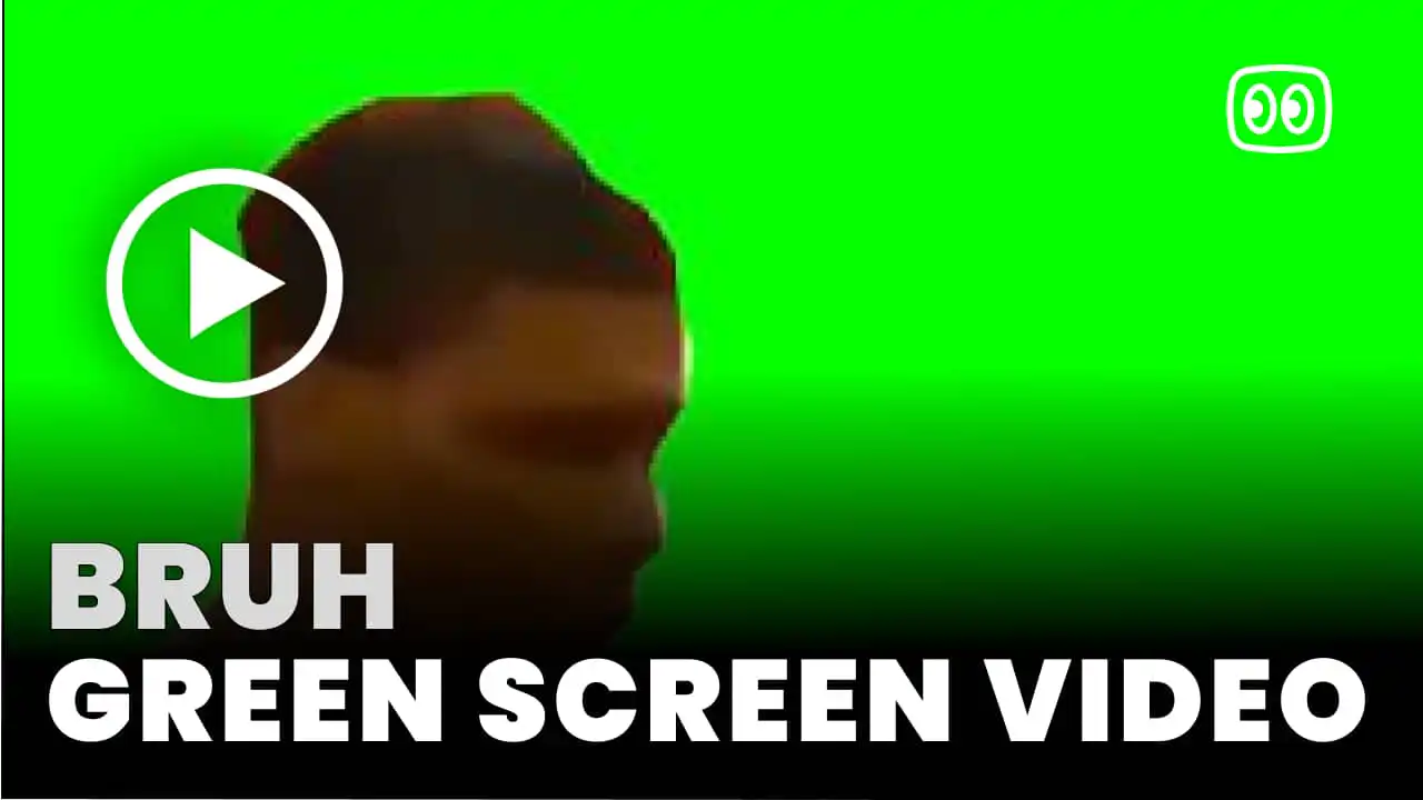 Bruh Green Screen