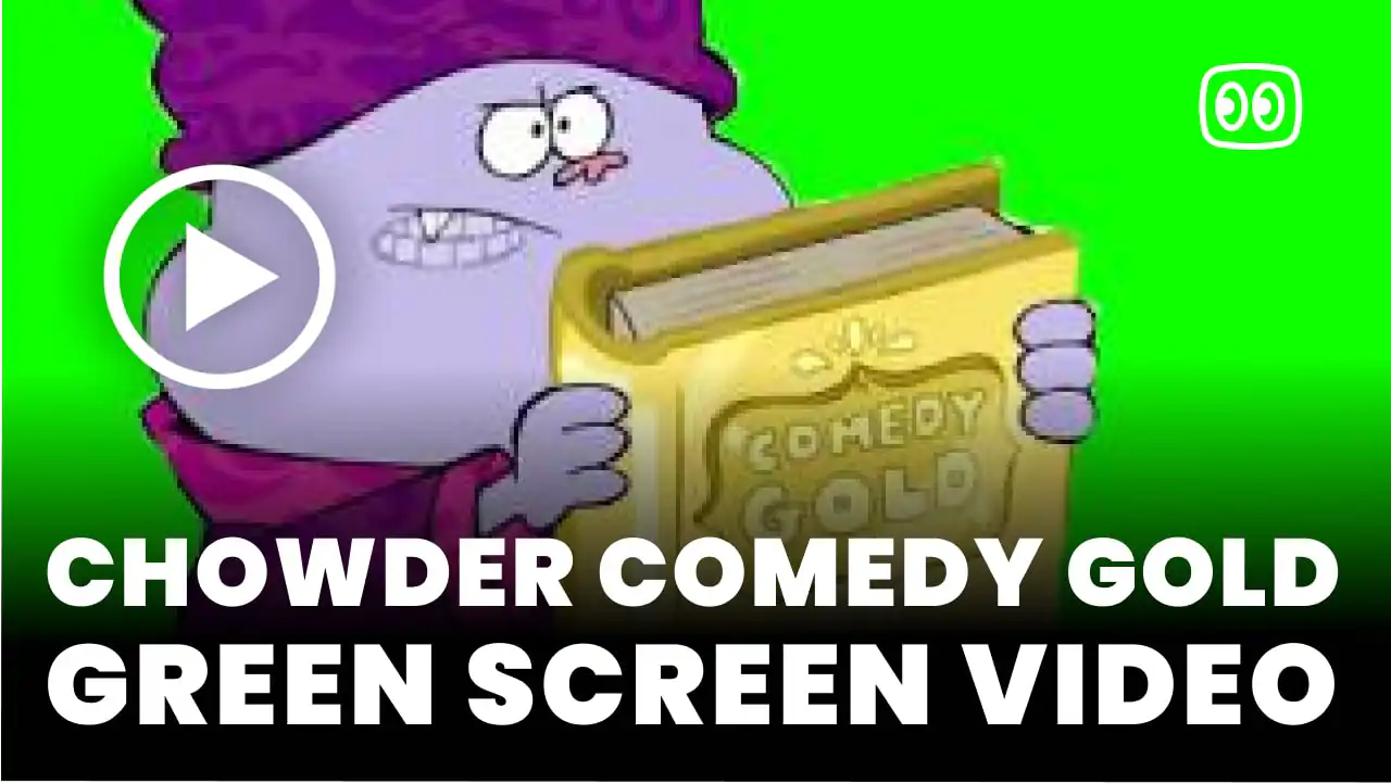 Chowder comedy gold Green screen