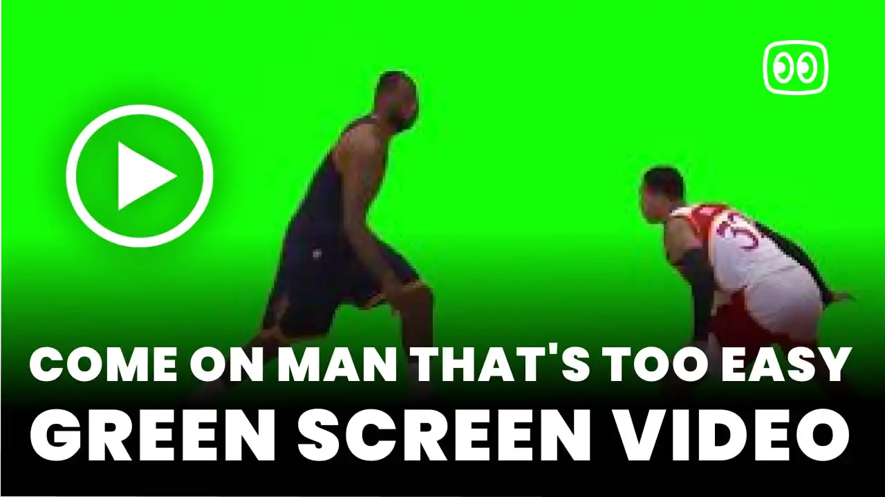 Come on Man That’s Too Easy Green Screen