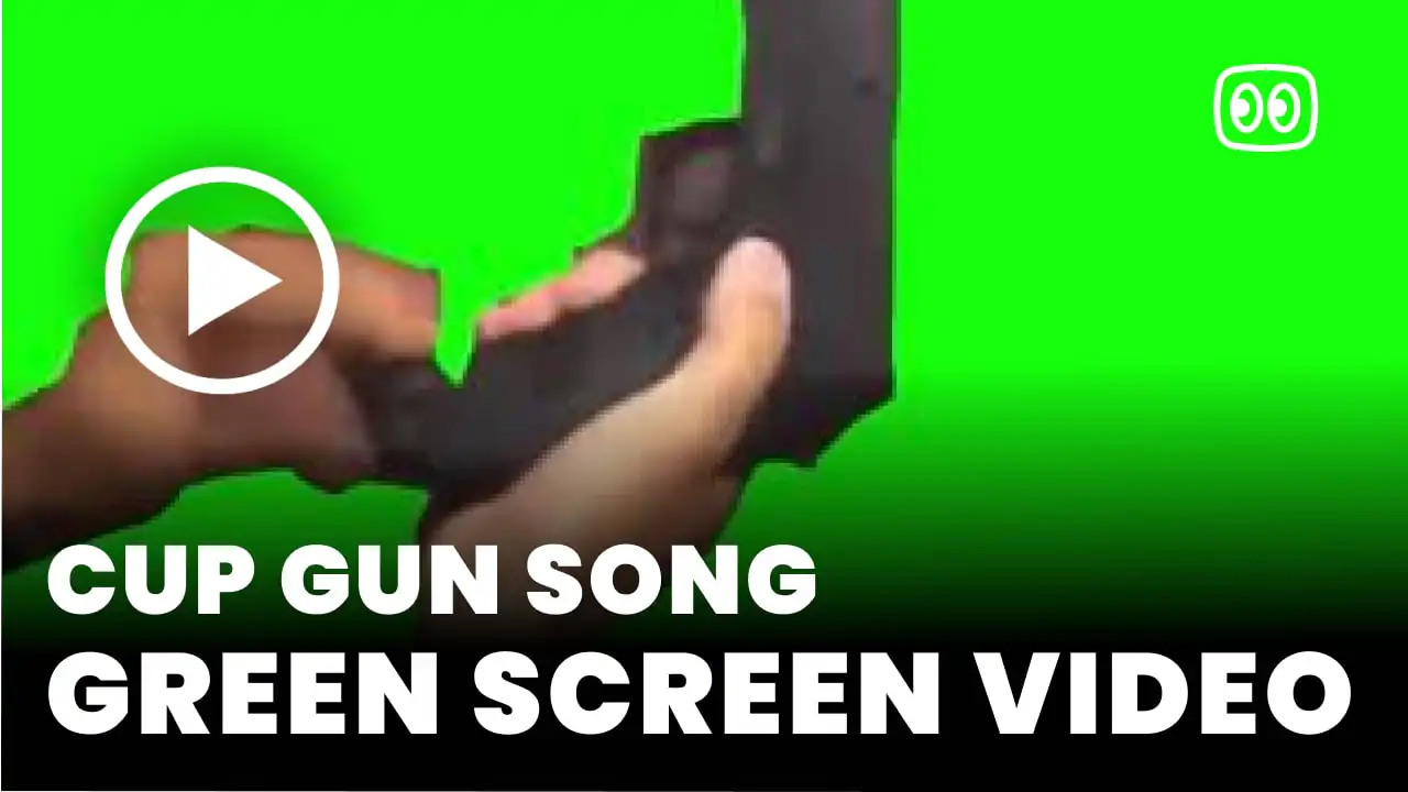 Cup Gun Song Green Screen