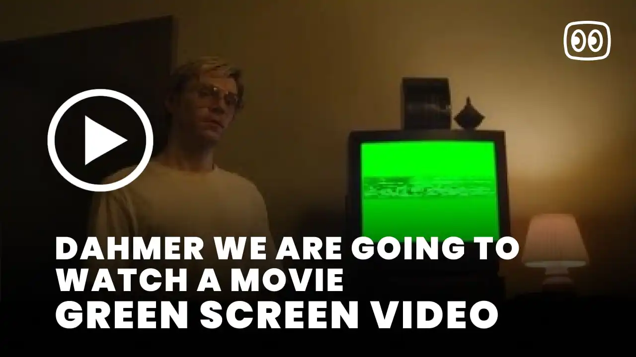 Dahmer We Are Going to Watch a Movie Green Screen