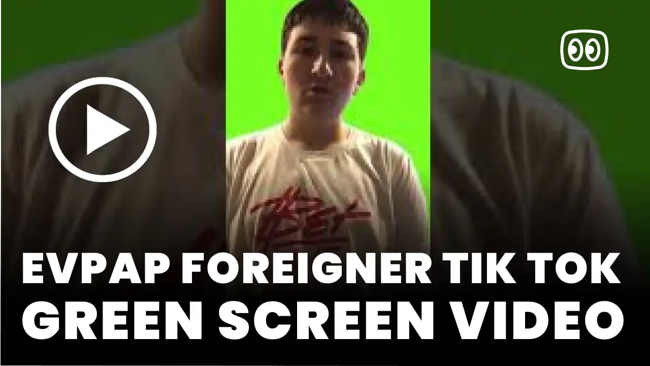evpap foreigner tik tok Green Screen