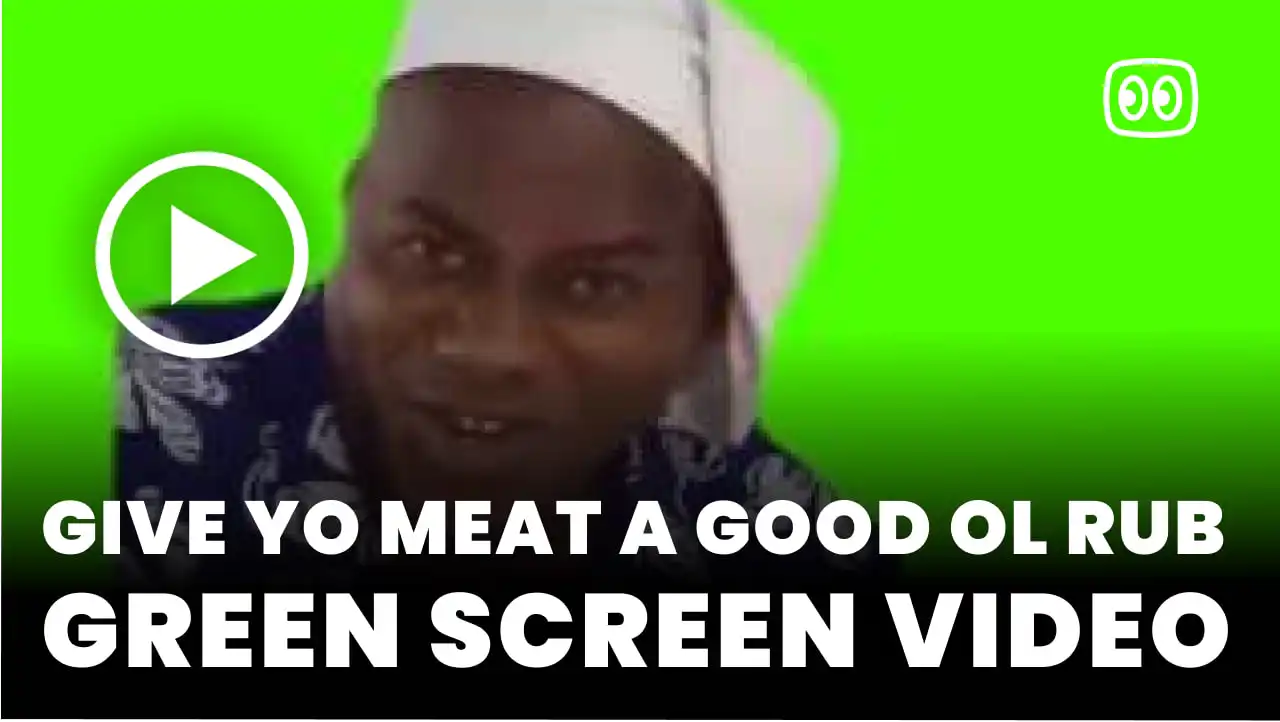 Give yo meat a good ol rub Green screen