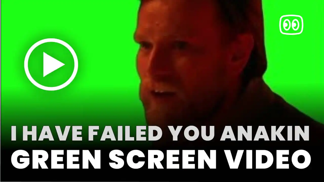 I have failed you Anakin Green Screen