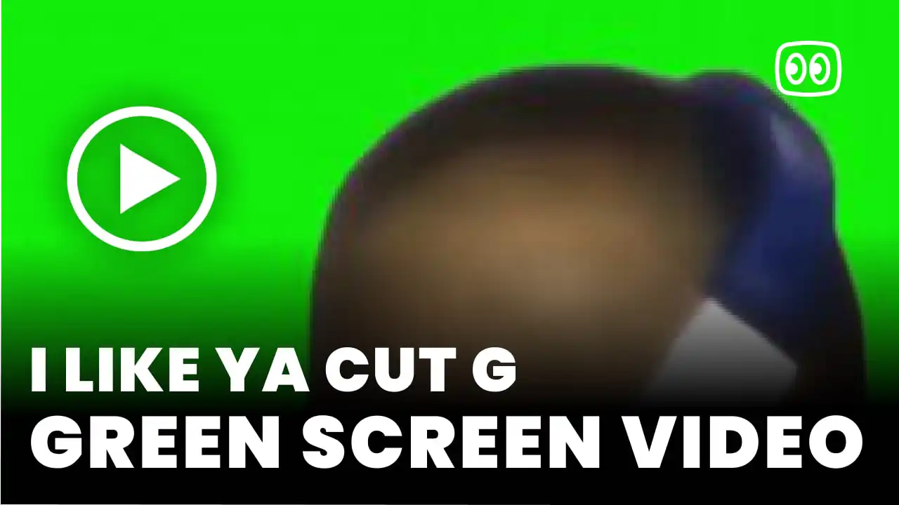 I like ya cut g Green Screen