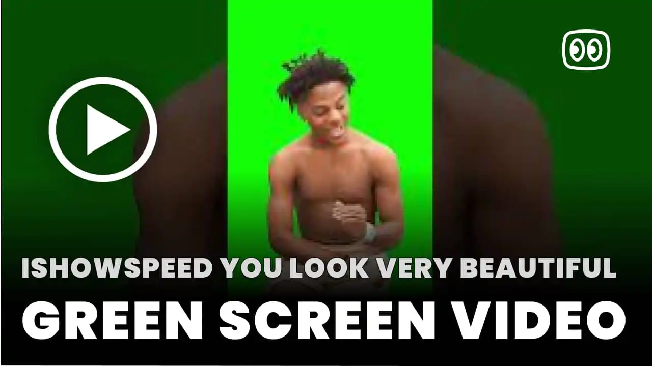 IShowSpeed You Look Very Beautiful Green Screen