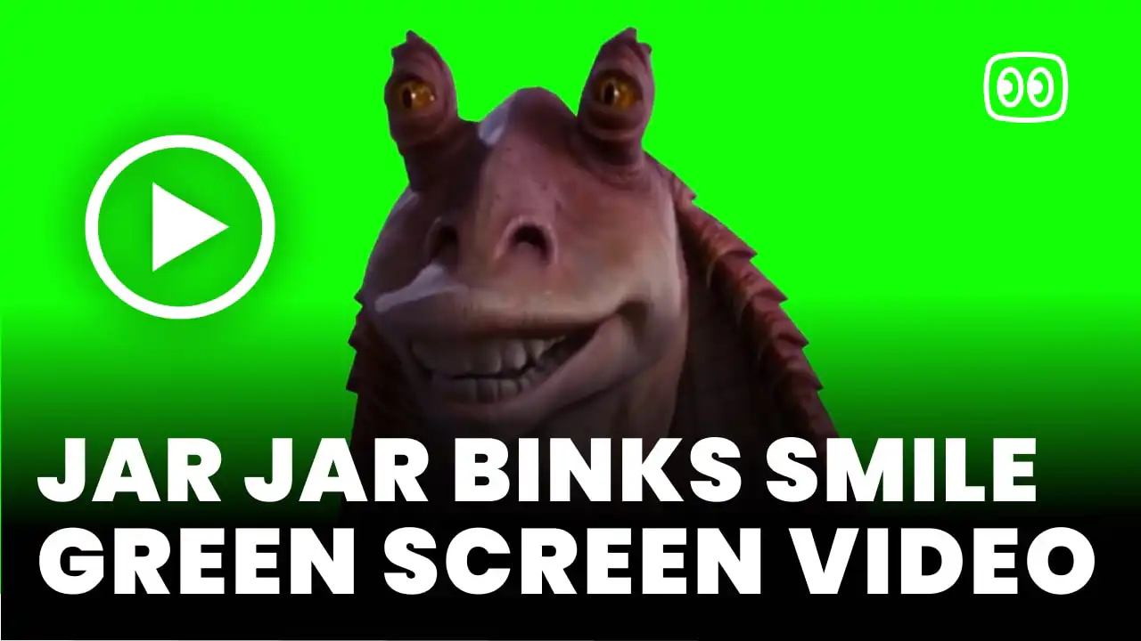 Jar Jar binks smile green screen