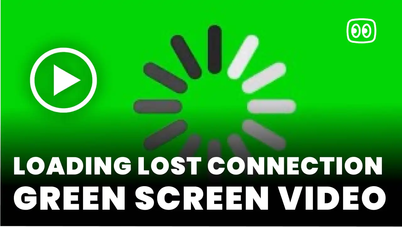 Loading lost connection Green Screen