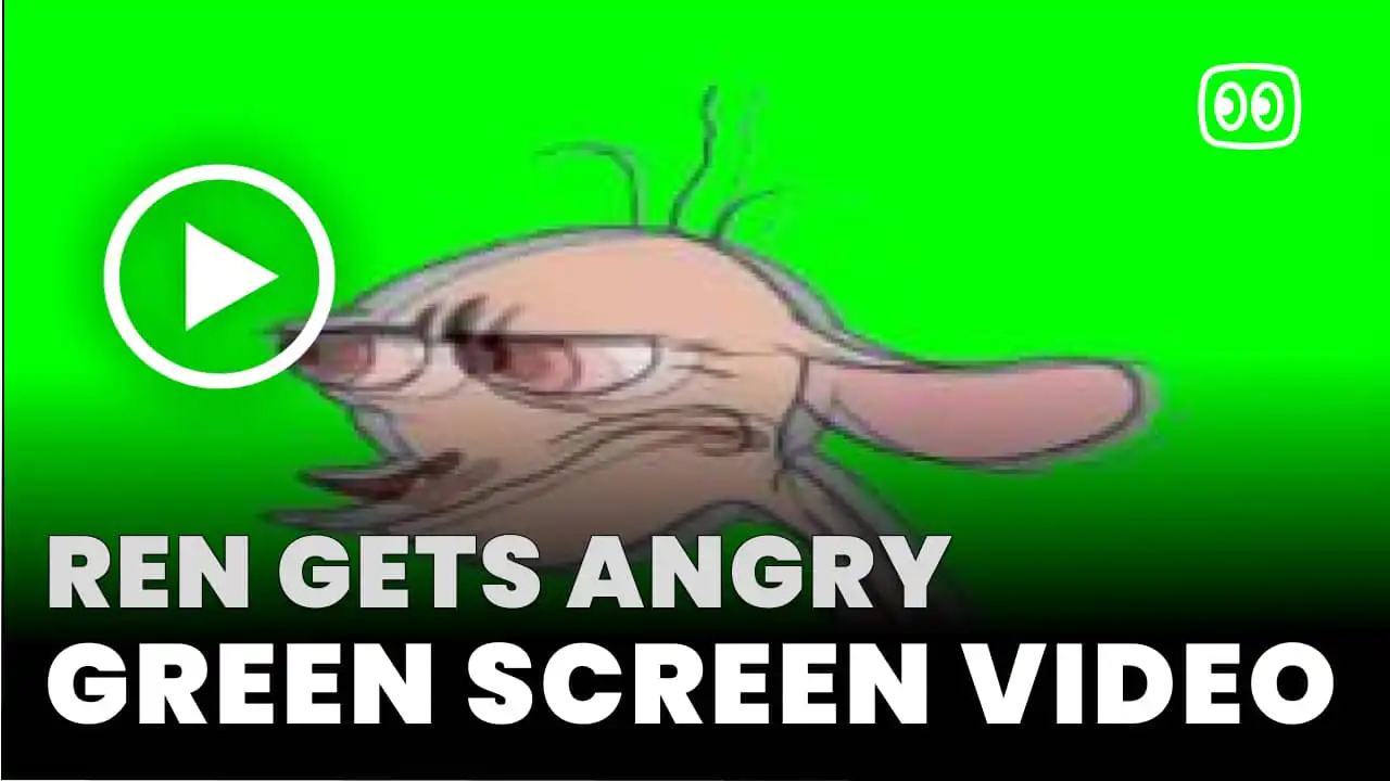 Ren Gets Angry Green Screen
