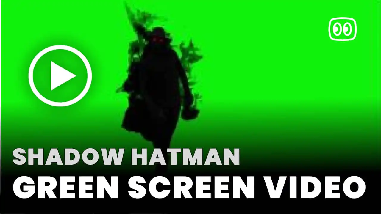 Shadow hatman Green Screen