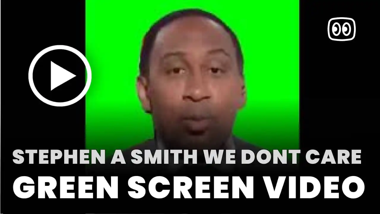 Stephen A Smith We Dont Care Green Screen