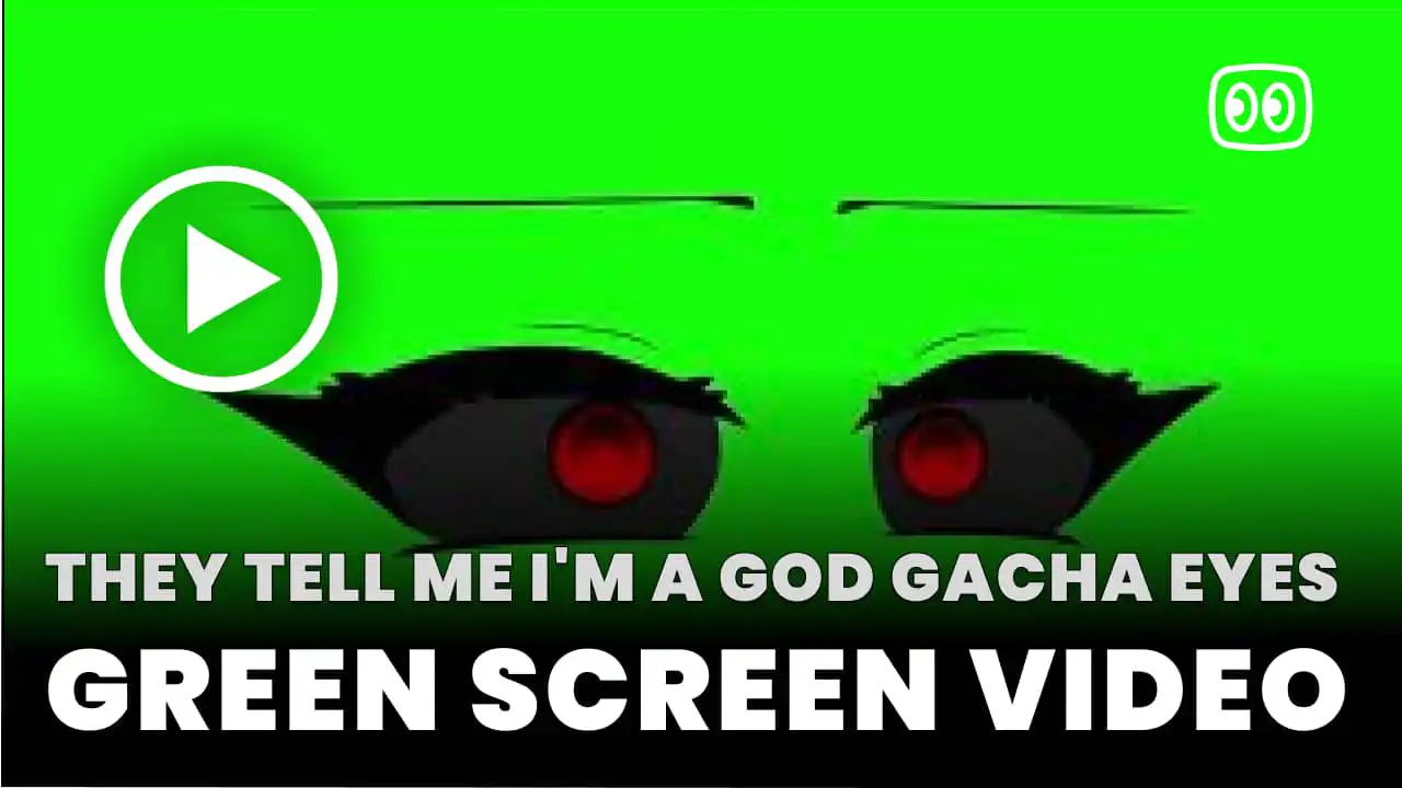 They tell me I’m a god gacha eyes Green Screen