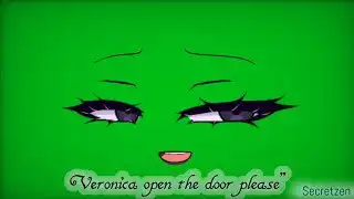 Veronica open the door please Eyes