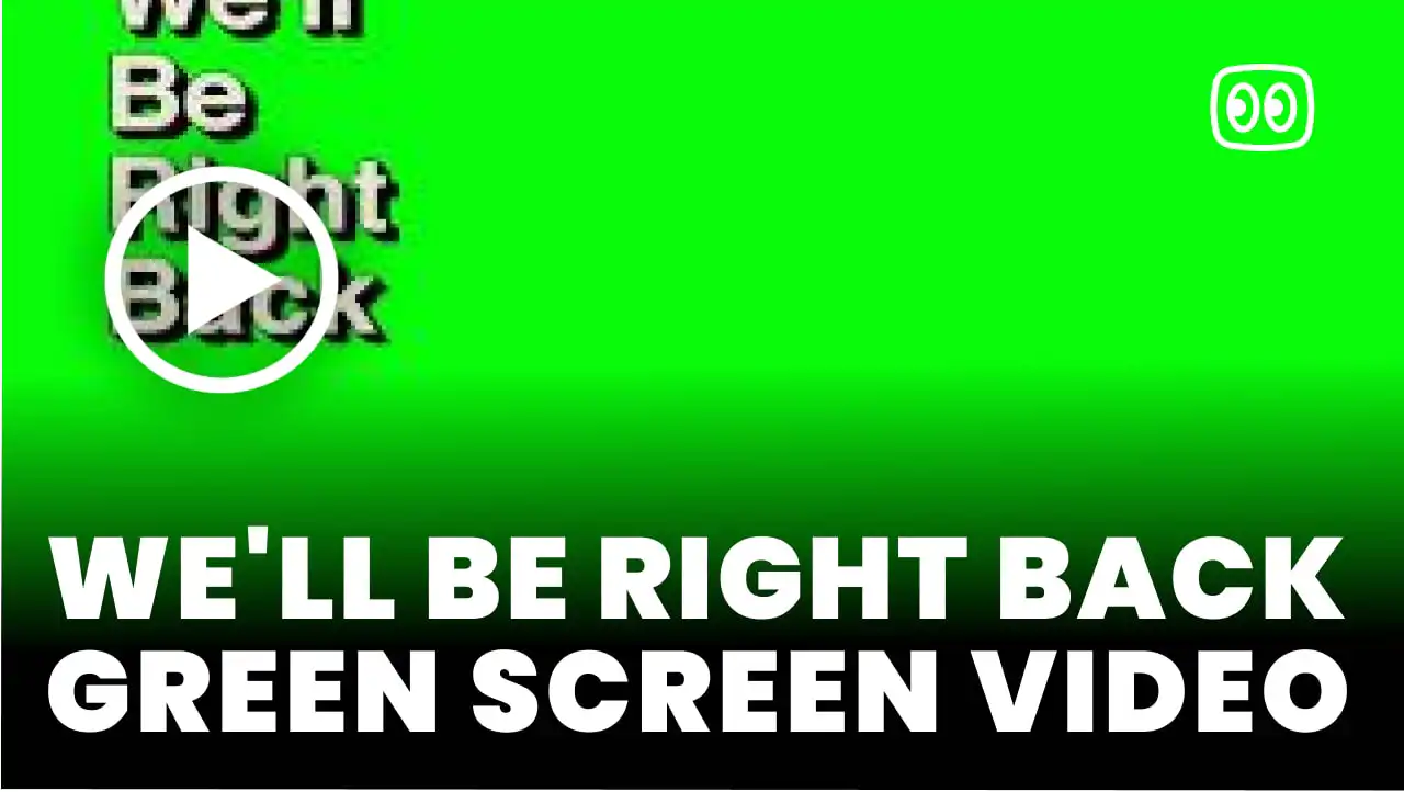 We’ll Be Right Back Green Screen